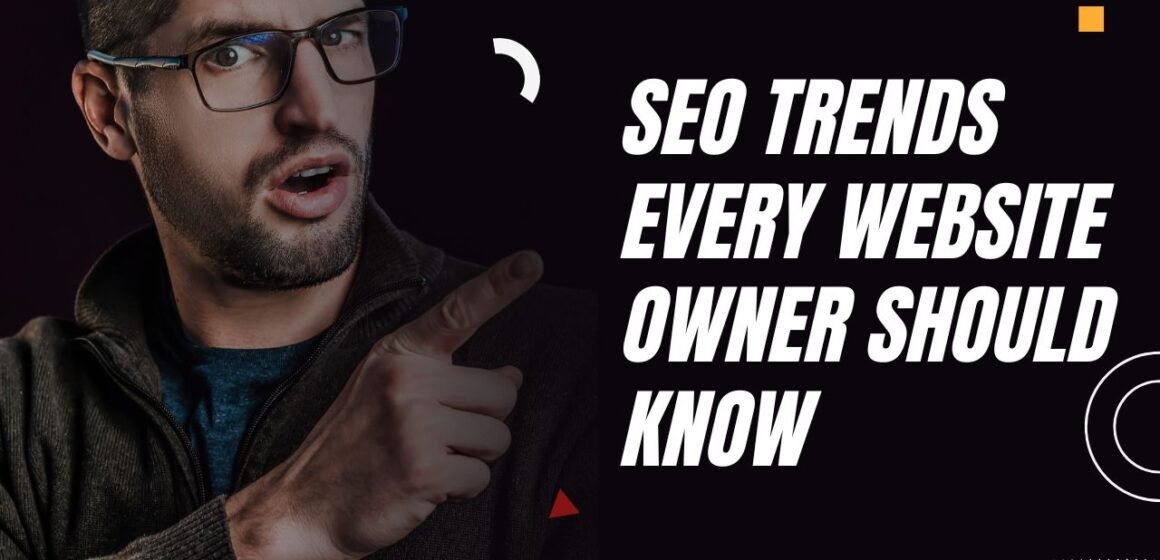 SEO Trends Every Website Owner Should Know