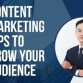 Content Marketing Tips to Grow Your Audience