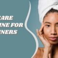 Best Skincare Routine for Beginners