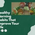 Healthy Morning Habits That Improve Your Life