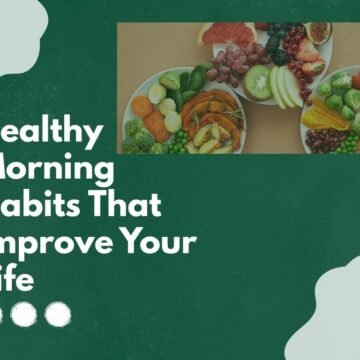 Healthy Morning Habits That Improve Your Life