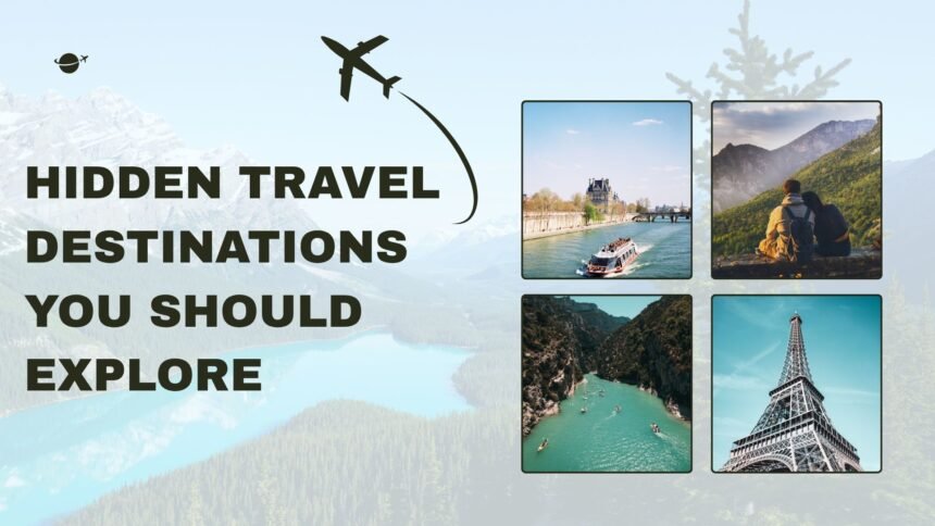Hidden Travel Destinations You Should Explore