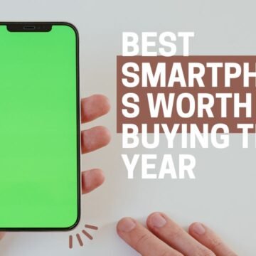 Best Smartphones Worth Buying This Year