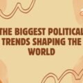 The Biggest Political Trends Shaping the World