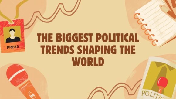 The Biggest Political Trends Shaping the World