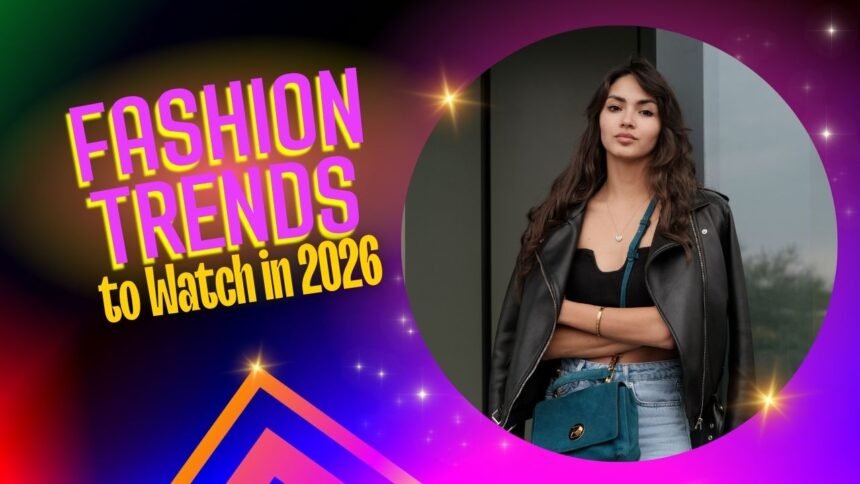 Top Fashion Trends to Watch in 2026