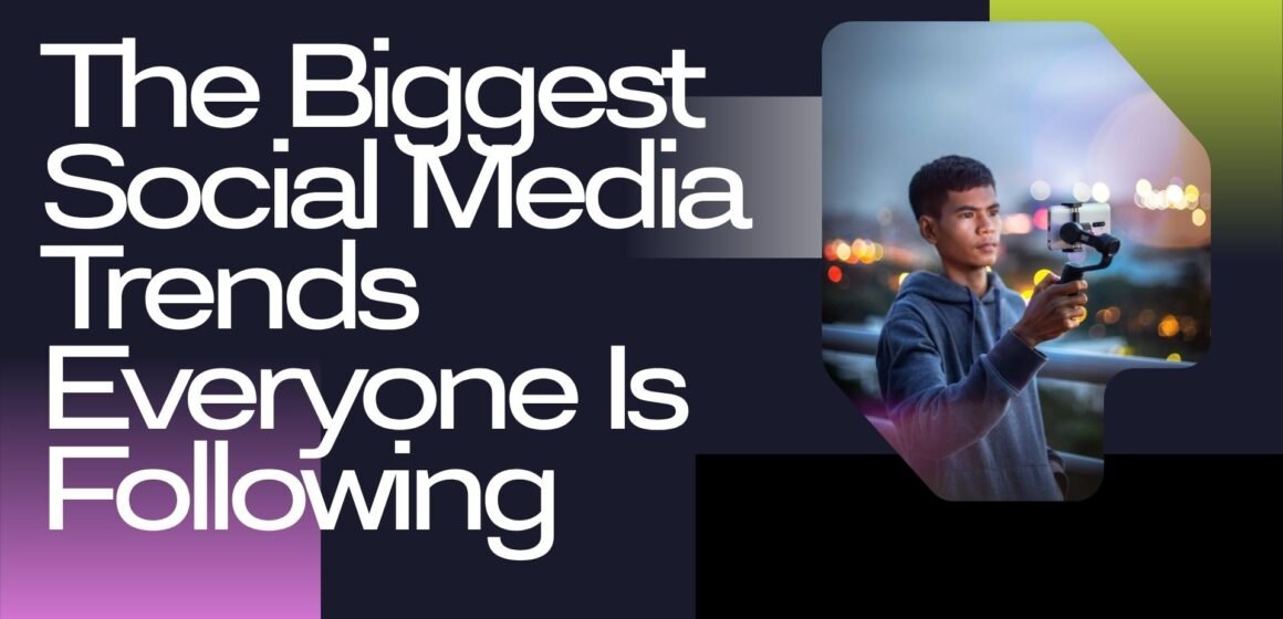 The Biggest Social Media Trends Everyone Is Following