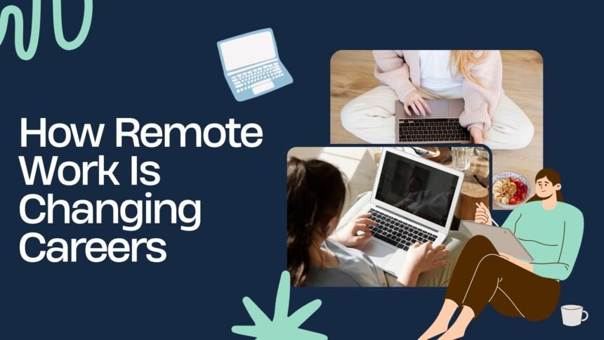 How Remote Work Is Changing Careers