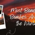 Most Beautiful Beaches Around the World