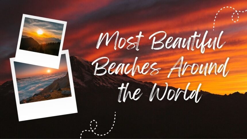 Most Beautiful Beaches Around the World