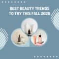 Best Beauty Trends to Try This Fall 2026