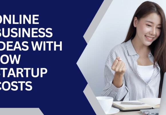 Online Business Ideas with Low Startup Costs