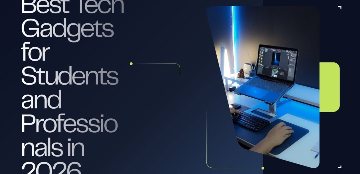 Best Tech Gadgets for Students and Professionals in 2026