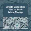 Simple Budgeting Tips to Save More Money