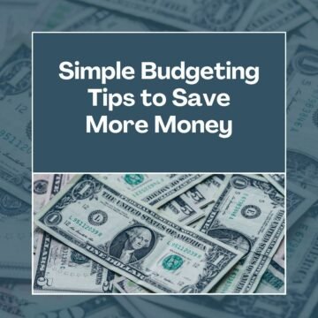 Simple Budgeting Tips to Save More Money