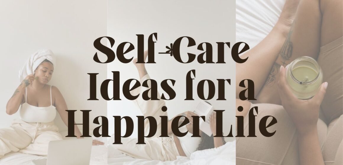 Self-Care Ideas for a Happier Life