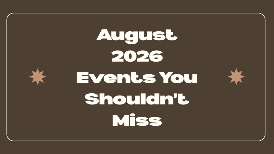 August 2026 Events You Shouldn’t Miss