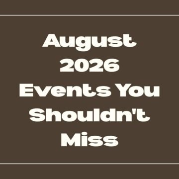 August 2026 Events You Shouldn’t Miss