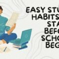 Easy Study Habits to Start Before School Begins