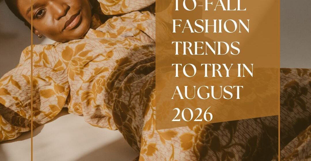 Summer-to-Fall Fashion Trends to Try in August 2026