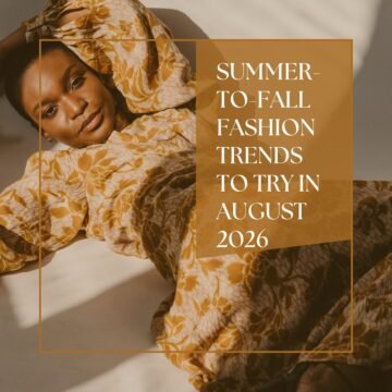 Summer-to-Fall Fashion Trends to Try in August 2026