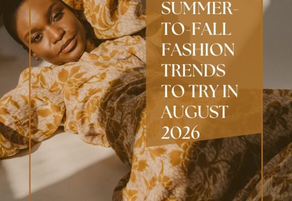 Summer-to-Fall Fashion Trends to Try in August 2026