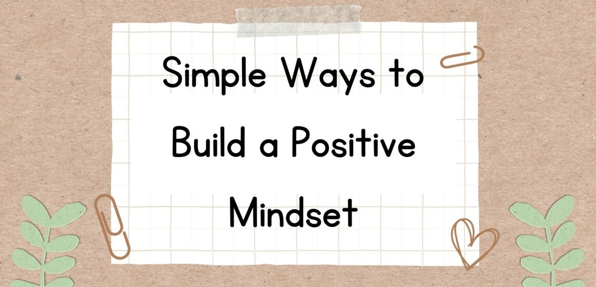 Simple Ways to Build a Positive Mindset