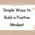 Simple Ways to Build a Positive Mindset