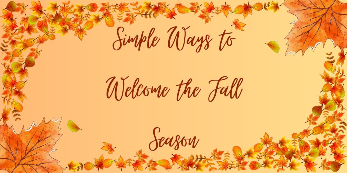 Simple Ways to Welcome the Fall Season