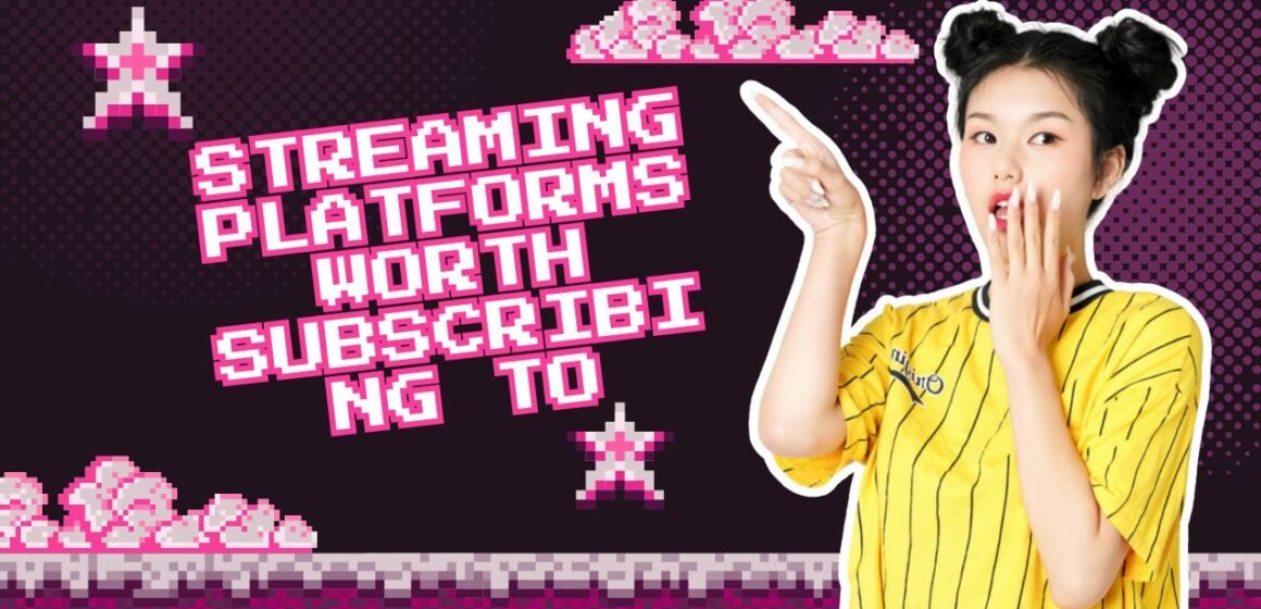 Streaming Platforms Worth Subscribing To