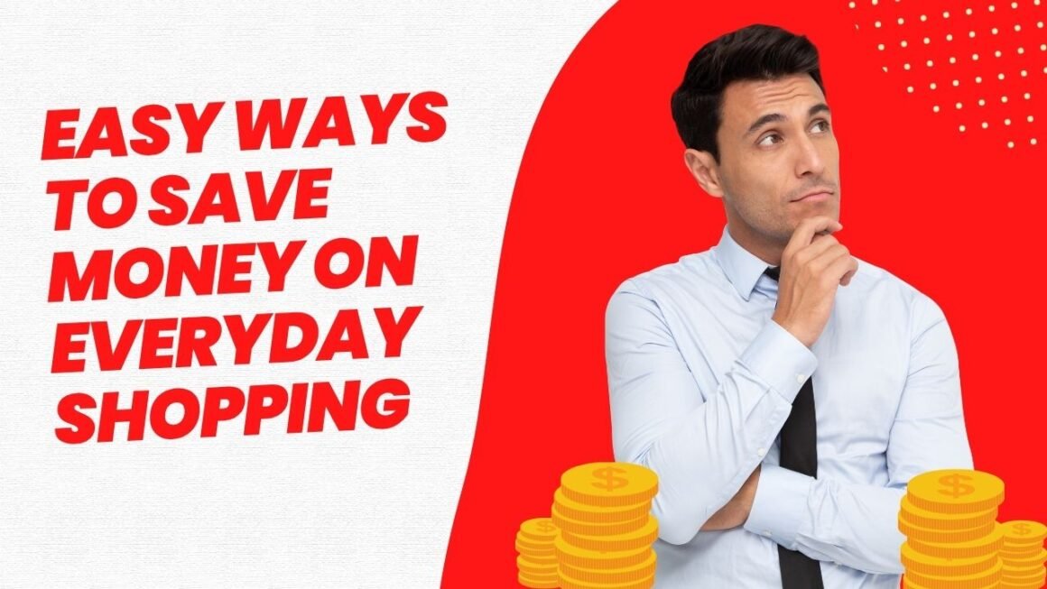 Easy Ways to Save Money on Everyday Shopping