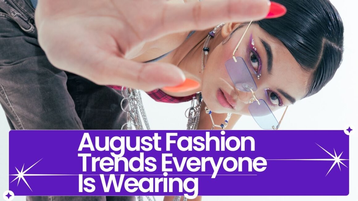 August Fashion Trends Everyone Is Wearing