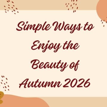 Simple Ways to Enjoy the Beauty of Autumn 2026