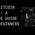 How Bitcoin Works: A Simple Guide for Beginners