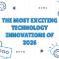 The Most Exciting Technology Innovations of 2026