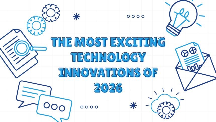 The Most Exciting Technology Innovations of 2026