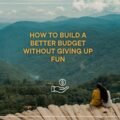 How to Build a Better Budget Without Giving Up Fun