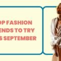 Top Fashion Trends to Try This September