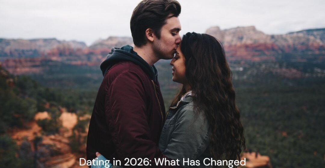 Dating in 2026: What Has Changed About Modern Love?