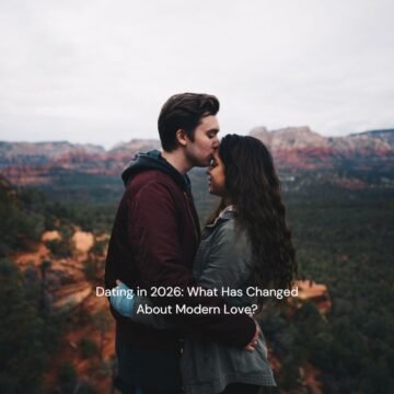 Dating in 2026: What Has Changed About Modern Love?