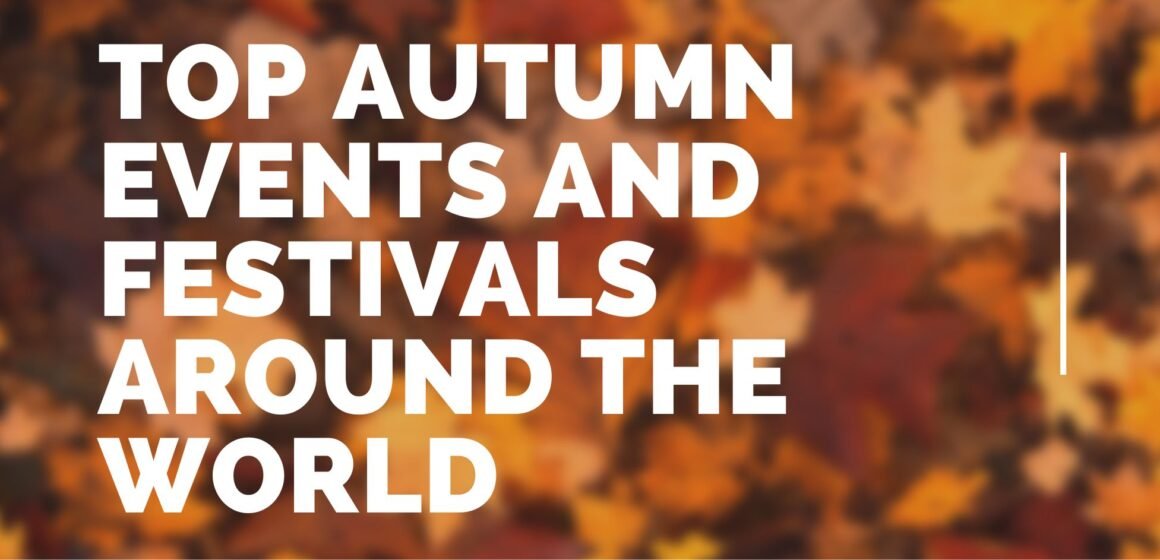 Top Autumn Events and Festivals Around the World