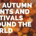 Top Autumn Events and Festivals Around the World