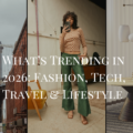 What’s Trending in 2026: Fashion, Tech, Travel & Lifestyle
