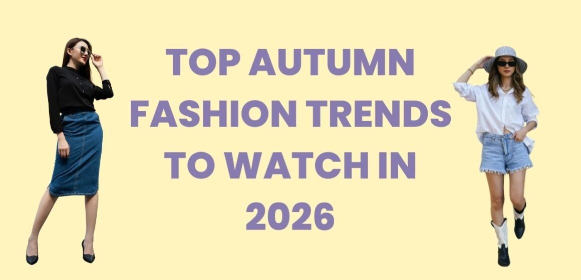 Top Autumn Fashion Trends to Watch in 2026