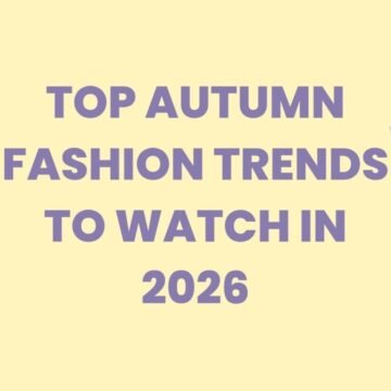 Top Autumn Fashion Trends to Watch in 2026